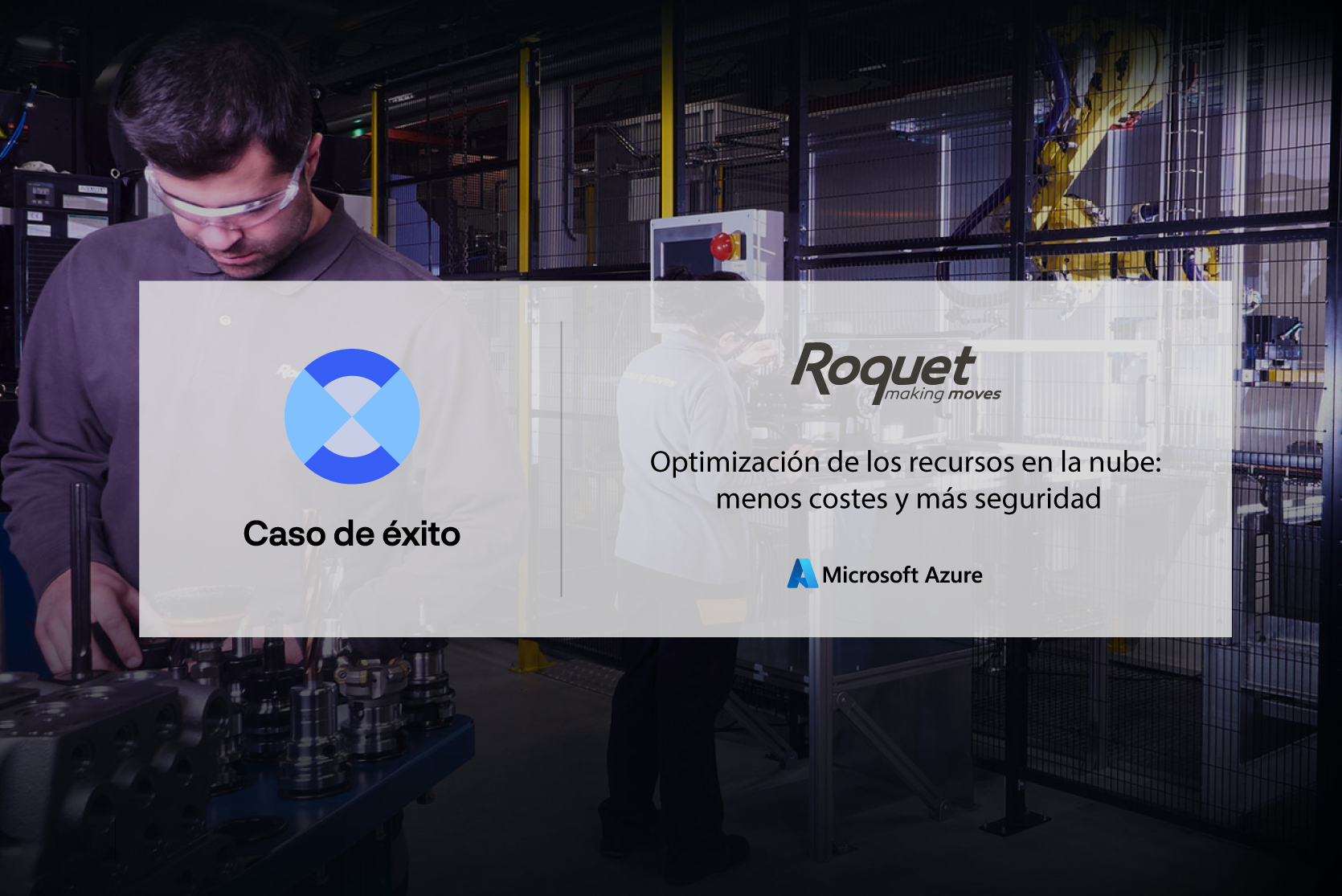 Imagen de dos operarios de Roquet con el mensaje sobreimpreso: Optimización de los recursos en la nube: menos coste y más seguridad